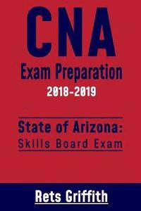 bokomslag CNA Exam Preparation 2018-2019: State of ARIZONA Skills board exam: CNA Exam Review