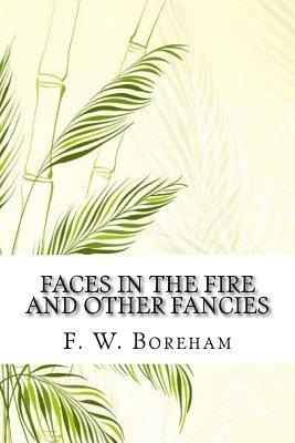 Faces in the Fire and Other Fancies 1