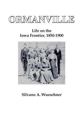 bokomslag Ormanville: Life on the Iowa Frontier, 1850-1900