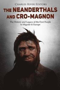bokomslag The Neanderthals and Cro-Magnon: The History and Legacy of the First People to Migrate to Europe