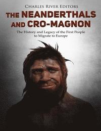 bokomslag The Neanderthals and Cro-Magnon: The History and Legacy of the First People to Migrate to Europe