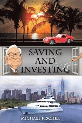 Michael Fischer - Saving and Investing: Financial Knowledge and Financial Literacy That Everyone Needs and Deserves to Have!, Häftad