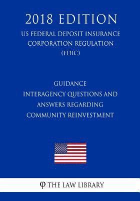 Guidance - Interagency Questions and Answers Regarding Community Reinvestment (US Federal Deposit Insurance Corporation Regulation) (FDIC) (2018 Editi 1