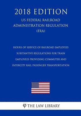 bokomslag Hours of Service of Railroad Employees - Substantive Regulations for Train Employees Providing Commuter and Intercity Rail Passenger Transportation (U