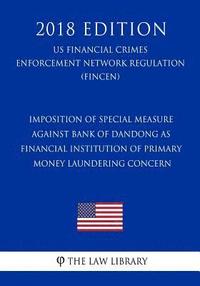 bokomslag Imposition of Special Measure against Bank of Dandong as Financial Institution of Primary Money Laundering Concern (US Financial Crimes Enforcement Ne