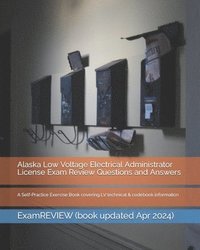 bokomslag Alaska Low Voltage Electrical Administrator License Exam Review Questions and Answers: A Self-Practice Exercise Book covering LV technical & codebook