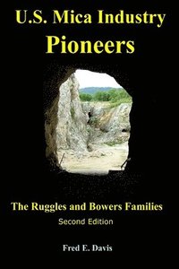 bokomslag US Mica Industry Pioneers 2: The Ruggles and Bowers Families