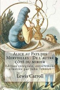 bokomslag Alice au Pays des Merveilles - De l'autre côté du miroir: Edition intégrale, entièrement illustrée par John Tenniel