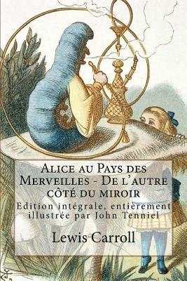 Alice au Pays des Merveilles - De l'autre côté du miroir: Edition intégrale, entièrement illustrée par John Tenniel 1