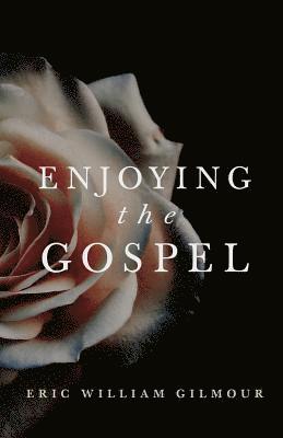 Enjoying the Gospel 1