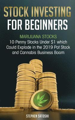 bokomslag Stock Investing for Beginners: Marijuana Stocks - 10 Penny Stocks Under $1 which Could Explode in the 2019 Pot Stock and Cannabis Business Boom