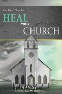 bokomslag Your Friend Helps You Heal Your Church: establishing a culture of health in a wounded church