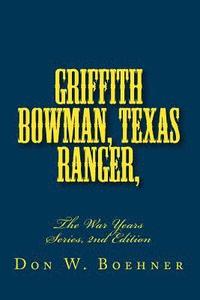 bokomslag Griffith Bowman, Texas Ranger, The War Years Series, Edition 2: The War Years Series, 2nd Edition