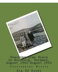 bokomslag Teaching Army Brats in Wurzburg, Germany, August 1962-August 1964: Caravanning Europe