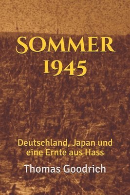 Sommer 1945: Deutschland, Japan und eine Ernte aus Hass 1
