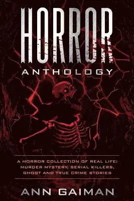 Ann Gaiman - Horror Anthology: a Horror Collection of Real life: Murder mystery, Serial killers, ghost and True crime stories, Häftad. Tillgänglighet: Lägg i varukorg