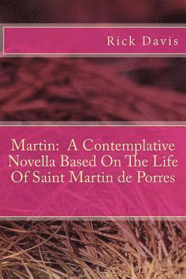 bokomslag Martin: A Contemplative Novella Based On The Life Of Saint Martin de Porres