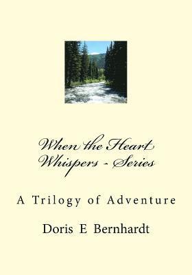 Doris E. Bernhardt - When the Heart Whispers - Series: A Trilogy of Adventure, Häftad