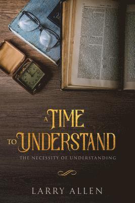 A Time to Understand: The Necessity of Understanding 1