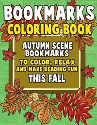 bokomslag Bookmarks Coloring Book: Autumn Scene Bookmarks to Color, Relax and Make Reading: 120 Fall Scene Bookmarks for Halloween & Thanksgiving - Color