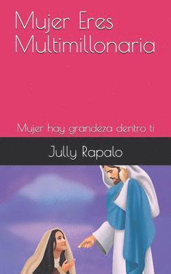 bokomslag Mujer Eres Mulltimillonaria: Mujer Hay Grandeza Dentro Ti