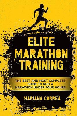 ELITE MARATHON TRAINiNG: THE BEST AND MOST COMPLETE GUIDE TO RUN a MARATHON UNDER FOUR HOURS 1
