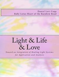 bokomslag Light & Life & Love: Toward an Integration of Healing Light Systems for Application and Analysis