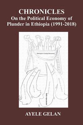 Chronicles on the Political Economy of Plunder in Ethiopia (1991-2018) 1