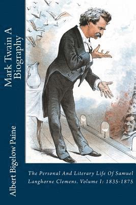 bokomslag Mark Twain A Biography: The Personal And Literary Life Of Samuel Langhorne Clemens. Volume I: 1835-1875