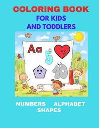 bokomslag Coloring Book For Kids And Toddlers: Numbers, Alphabet, Shapes. Coloring Book For Kids And Toddlers, Activity Book for Kids Ages 3-6, Boys & Girls. Ea