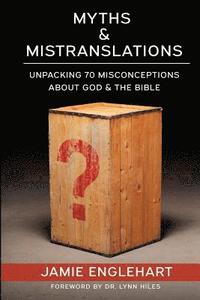 bokomslag Myths & Mistranslations: Unpacking 70 Misconceptions About God and the Bible
