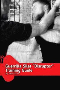 bokomslag Guerrilla Silat Disruptor Training Guide