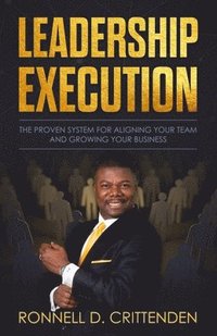bokomslag Leadership Execution: The Proven System for Aligning Your Team and Growing Your Business