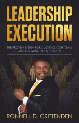Ronnell D. Crittenden - Leadership Execution: The Proven System for Aligning Your Team and Growing Your Business, Häftad