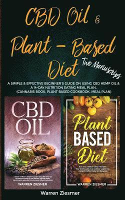 bokomslag CBD Oil & Plant Based Diet: 2 Manuscripts: A simple & effective beginner's guide on using CBD Hemp Oil & A 14-Day Nutrition Eating Meal Plan. (Can