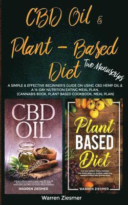 Warren Ziesmer - CBD Oil & Plant Based Diet: 2 Manuscripts: A simple & effective beginner's guide on using CBD Hemp Oil & A 14-Day Nutrition Eating Meal Plan. (Can, Häftad
