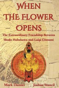 bokomslag When the Flower Opens: The Extraordinary Friendship Between Abbot Shodo Habukawa and Monsignor Luigi Giussani
