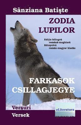 bokomslag Zodia Lupilor: Farkasok Csillagjegye. Editie Bilingva Romana-Maghiara: Versuri: Versek