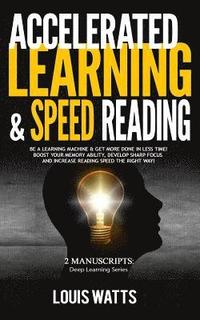 bokomslag Accelerated Learning & Speed Reading: 2 Manuscripts: Be a Learning Machine & Get More Done in Less Time! Boost Your Memory Ability, Develop Sharp Focu