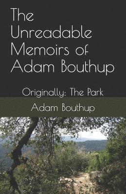 The Unreadable Memoirs of Adam Bouthup: Originally: The Park 1