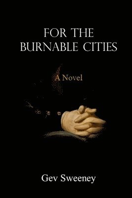 Gev Sweeney - For the Burnable Cities, Häftad