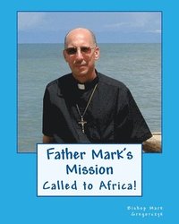 bokomslag Father Mark's Mission: Called to Africa!