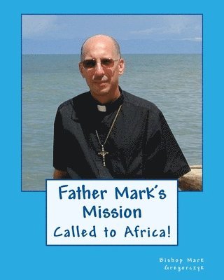 bokomslag Father Mark's Mission: Called to Africa!