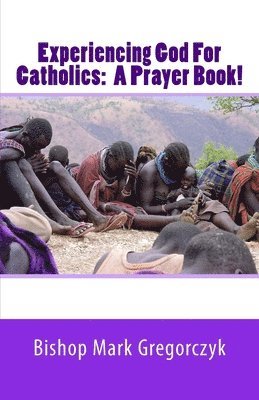 Experiencing God for Catholics: A Prayer Book! 1