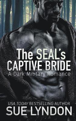 bokomslag The SEAL's Captive Bride: A Dark Military Romance
