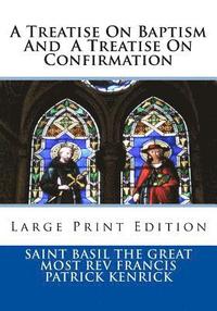 bokomslag A Treatise On Baptism And A Treatise On Confirmation: Large Print Edition