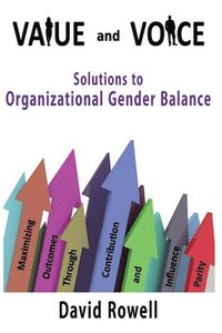 bokomslag Value and Voice: Solutions to Organizational Gender Balance