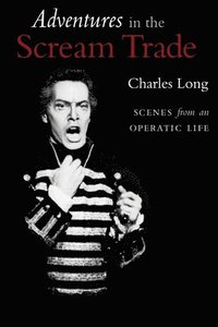 bokomslag Adventures in the Scream Trade: Scenes from an Operatic Life