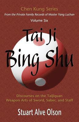 bokomslag Tai Ji Bing Shu: Discourses on the Taijiquan Weapon Arts of Sword, Saber, and Staff