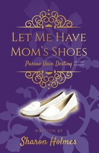 bokomslag Let Me Have Mom's Shoes: Pursue Your Destiny